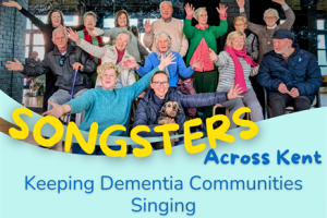 Songsters Across Kent; Music, Dementia & Wellbeing