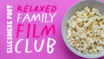 Relaxed family film club Ellesmere Port