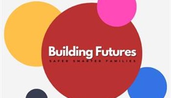 Building Futures:Safer, Smarter Families